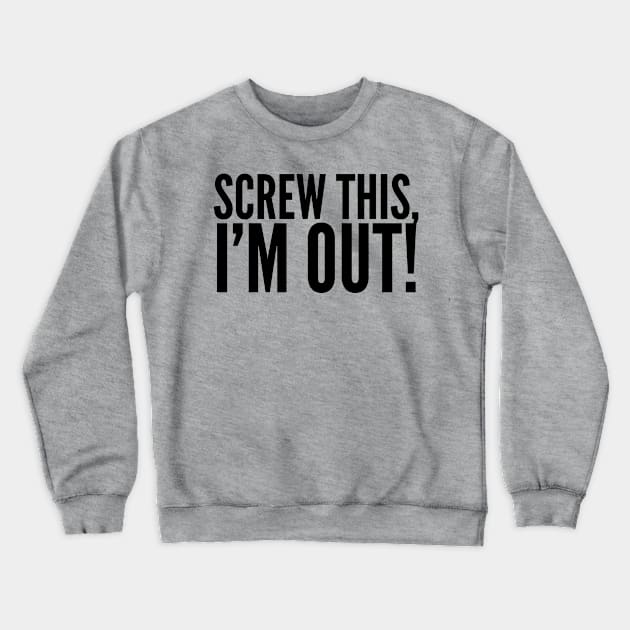 I’m Out! Crewneck Sweatshirt by MessageOnApparel